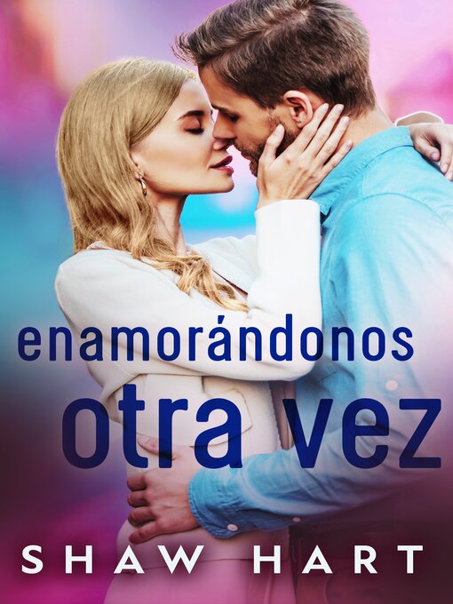 Title details for Enamorándonos Otra Vez by Shaw Hart - Available